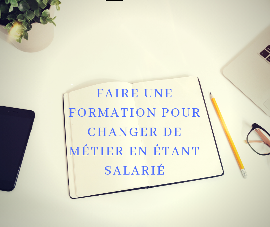 Faire une formation pour changer de métier quand on est salarié