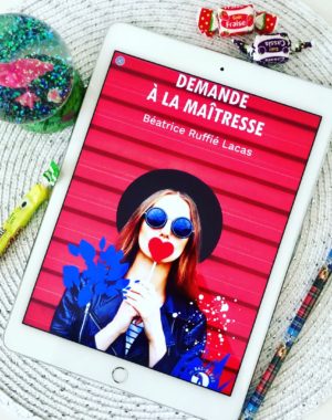 Demande à la maitresse Béatrice Ruffié Lacas Editions Les bas Bleus roman