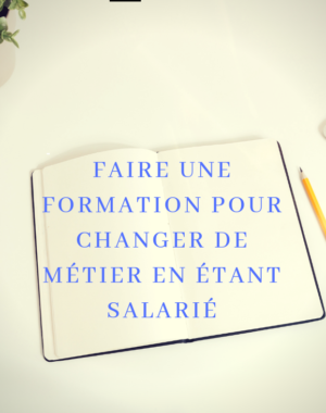 Faire une formation pour changer de métier quand on est salarié